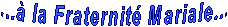 ...à la Fraternité Mariale...